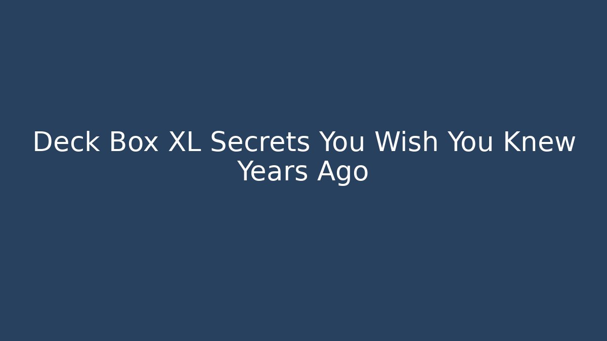 Deck Box XL Secrets You Wish You Knew Years Ago - Critter Realm