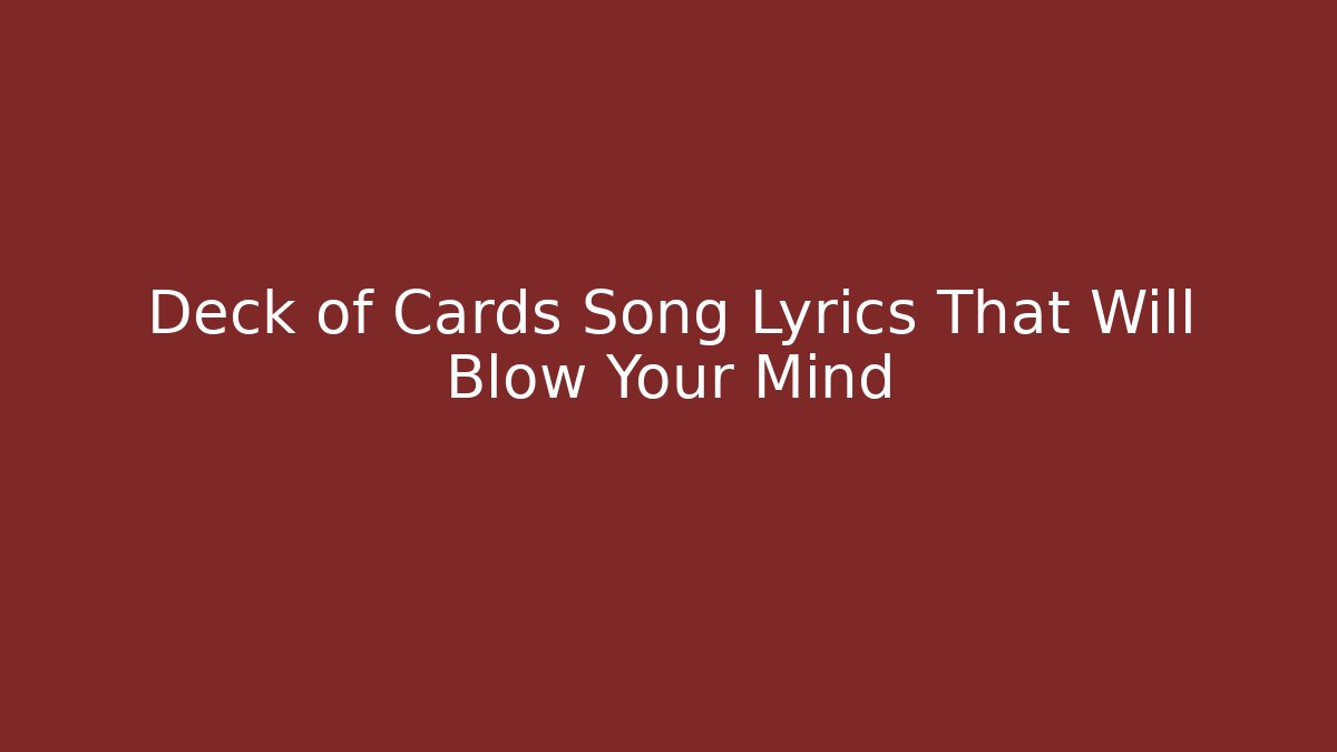 Deck of Cards Song Lyrics That Will Blow Your Mind