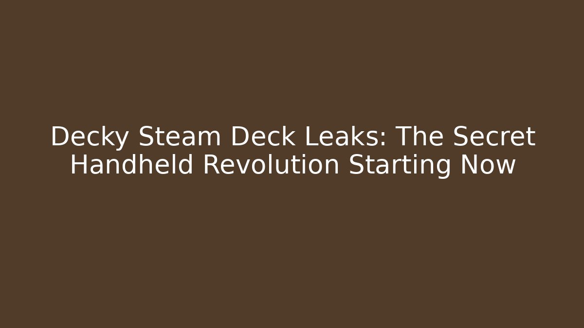 Decky Steam Deck Leaks: The Secret Handheld Revolution Starting Now
