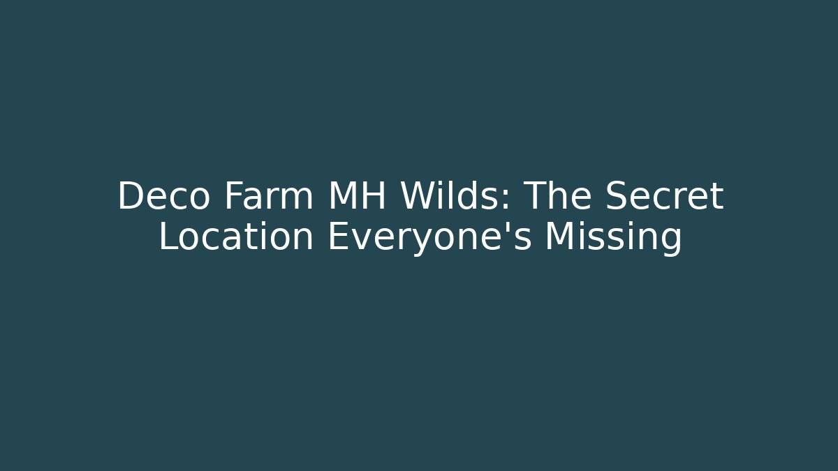 Deco Farm MH Wilds: The Secret Location Everyone’s Missing