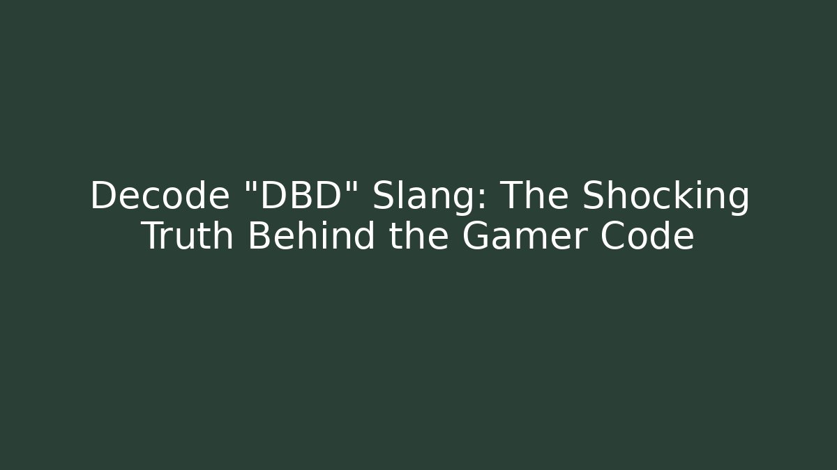Decode "DBD" Slang: The Shocking Truth Behind the Gamer Code
