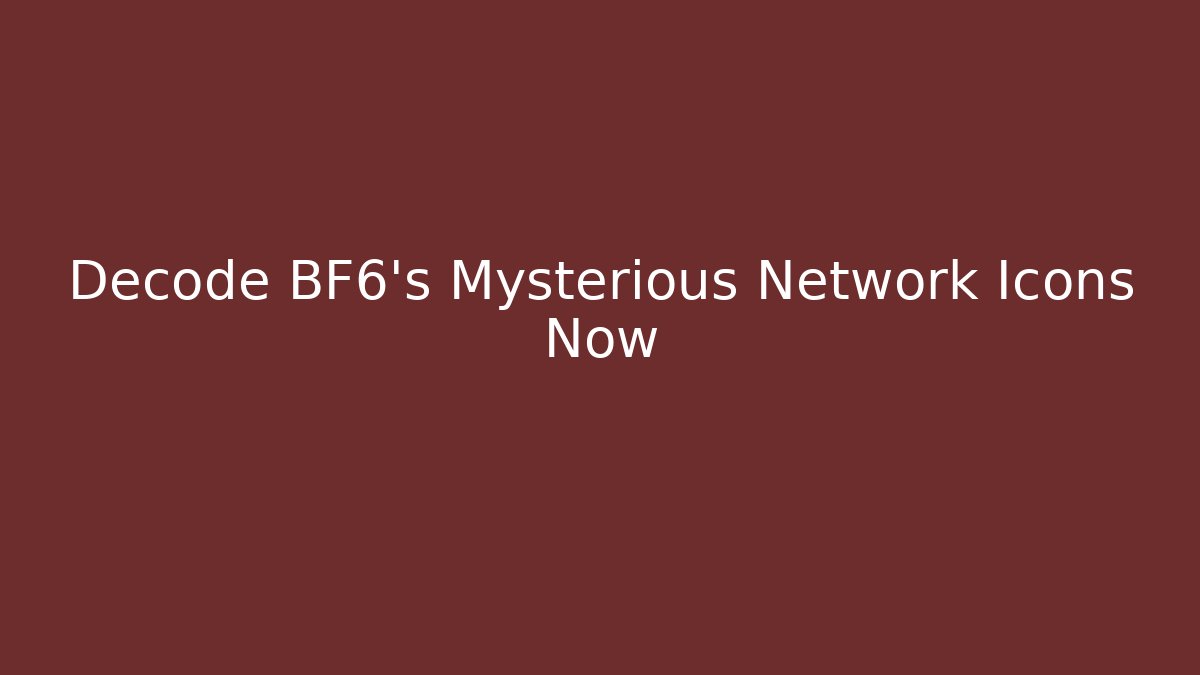 Decode BF6's Mysterious Network Icons Now