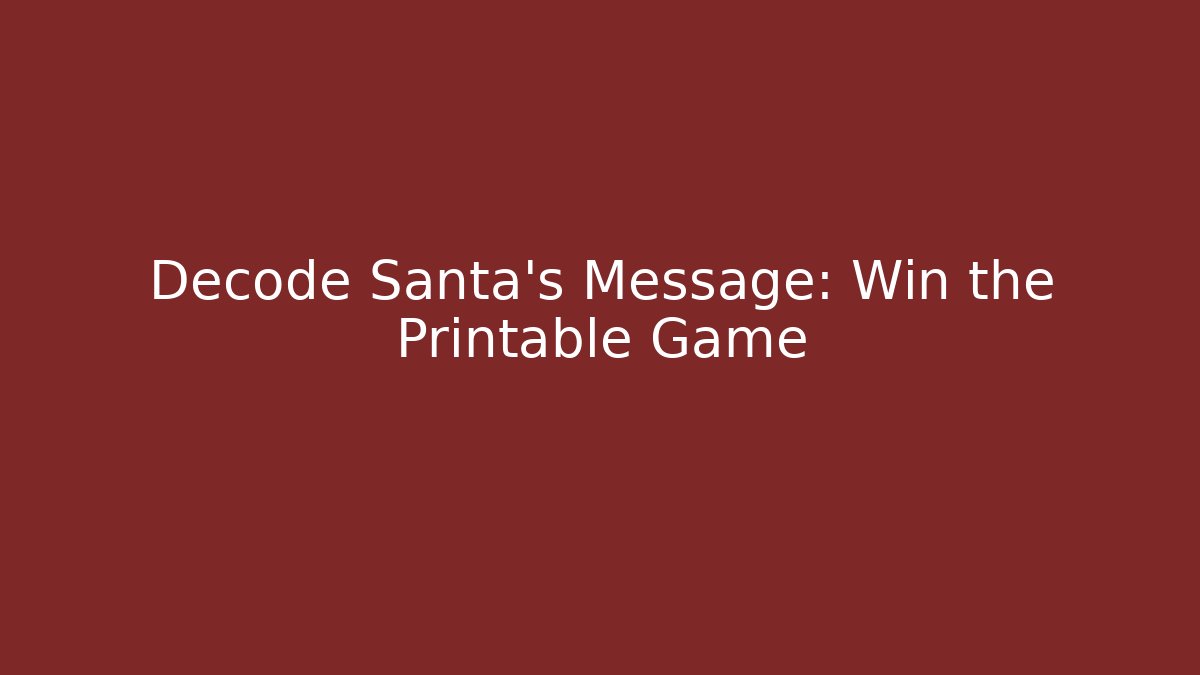 Decode Santa's Message: Win the Printable Game