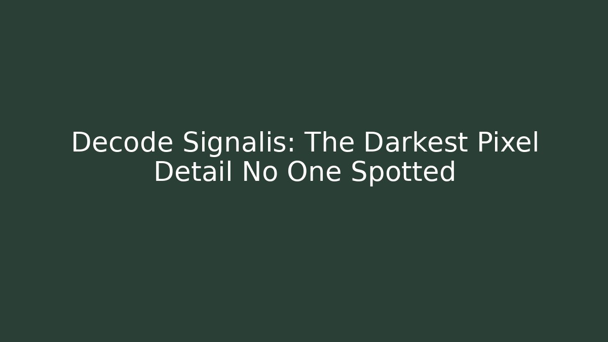 Decode Signalis: The Darkest Pixel Detail No One Spotted