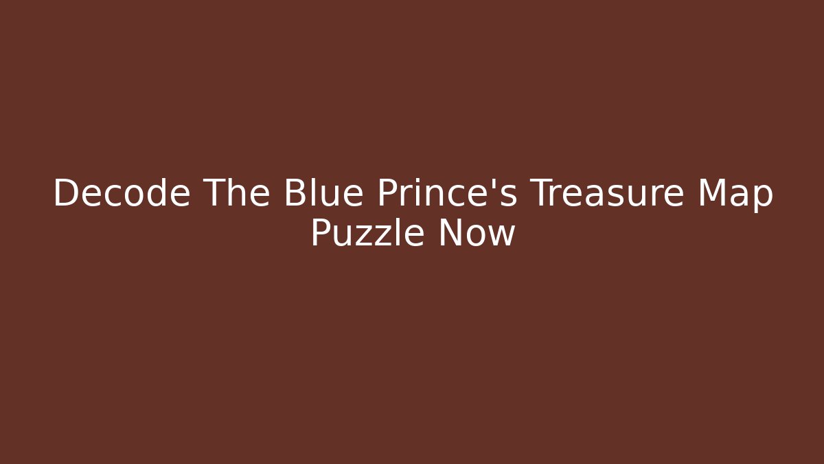 Decode The Blue Prince's Treasure Map Puzzle Now
