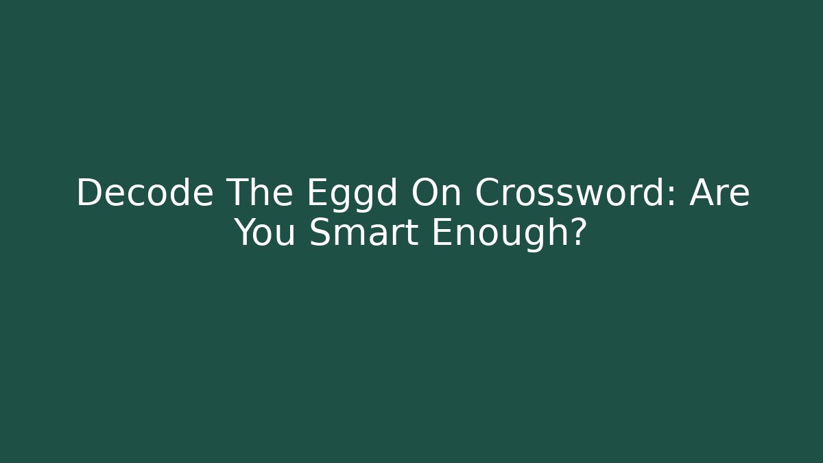 Decode The Eggd On Crossword: Are You Smart Enough?