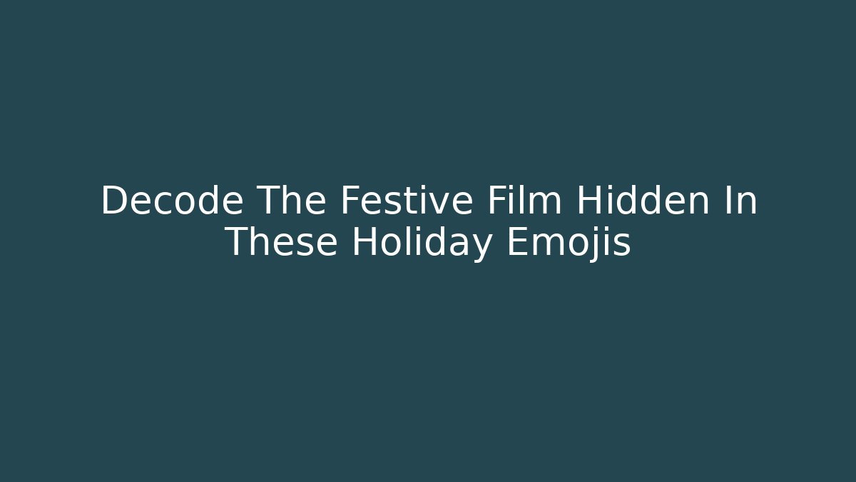 Decode The Festive Film Hidden In These Holiday Emojis