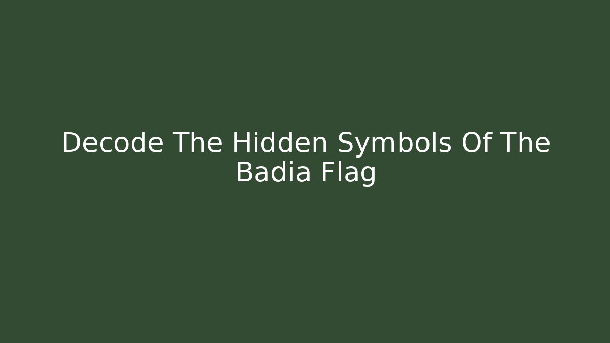Decode The Hidden Symbols Of The Badia Flag