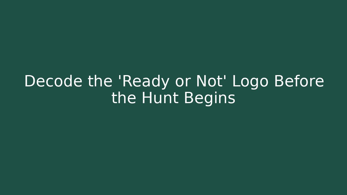 Decode the 'Ready or Not' Logo Before the Hunt Begins