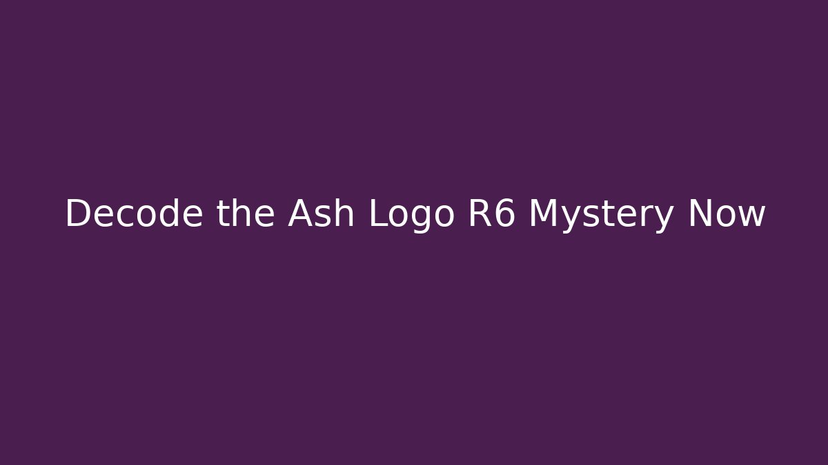 Decode the Ash Logo R6 Mystery Now