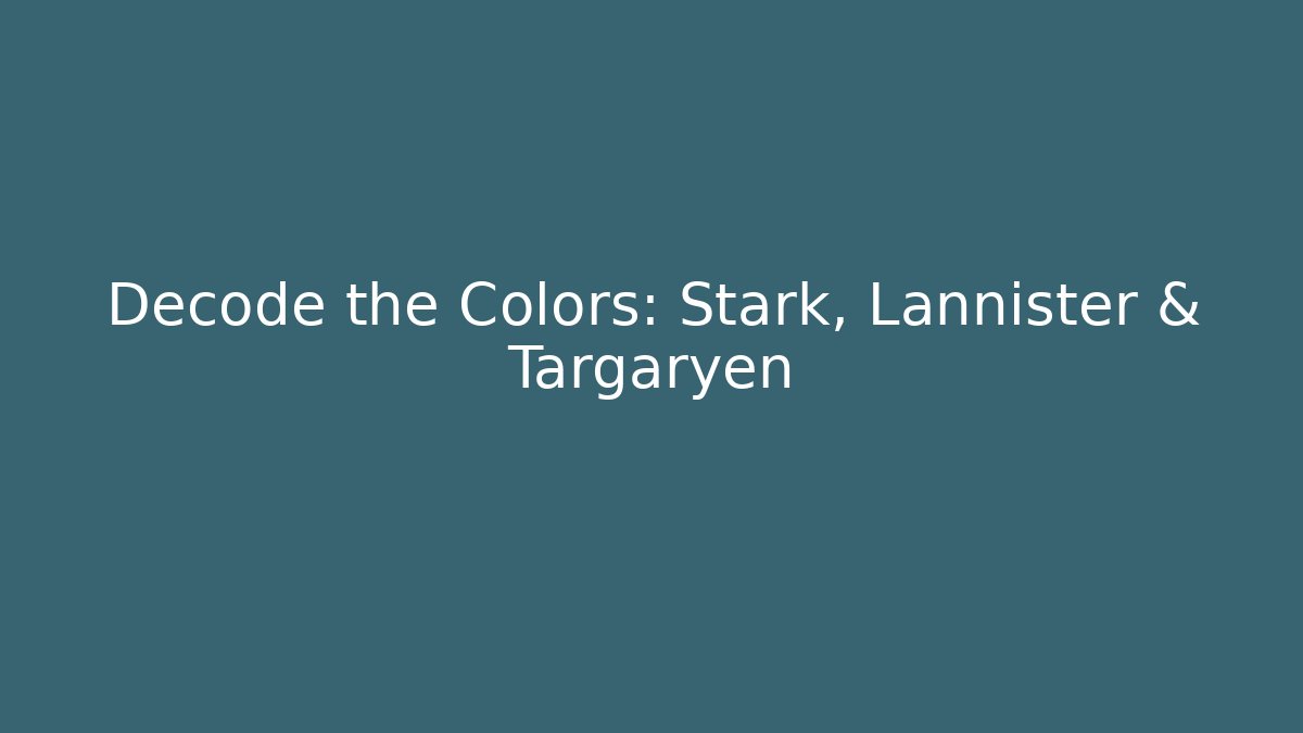 Decode the Colors: Stark, Lannister & Targaryen - Critter Realm