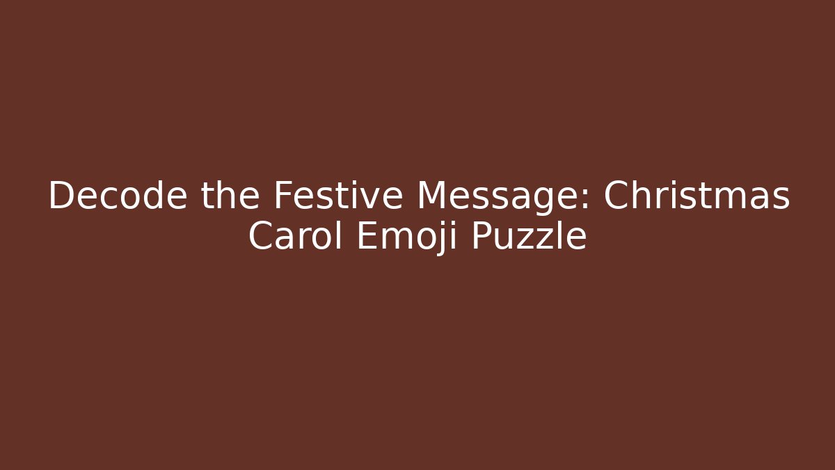 Decode the Festive Message: Christmas Carol Emoji Puzzle
