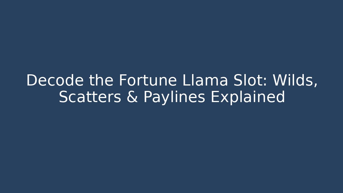 Decode the Fortune Llama Slot: Wilds, Scatters & Paylines Explained