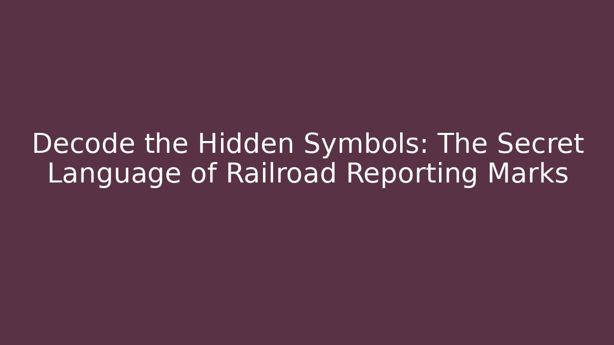 Decode the Hidden Symbols: The Secret Language of Railroad Reporting Marks