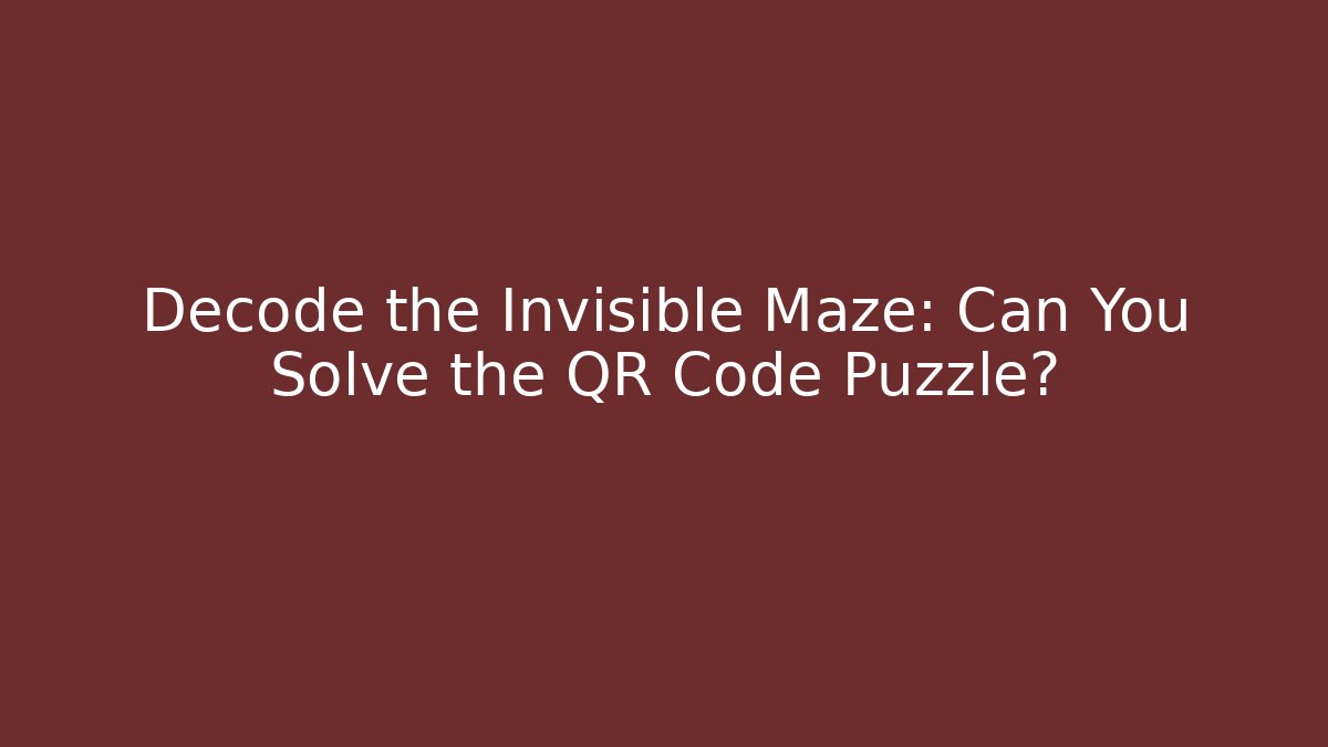 Decode the Invisible Maze: Can You Solve the QR Code Puzzle? - Critter Realm