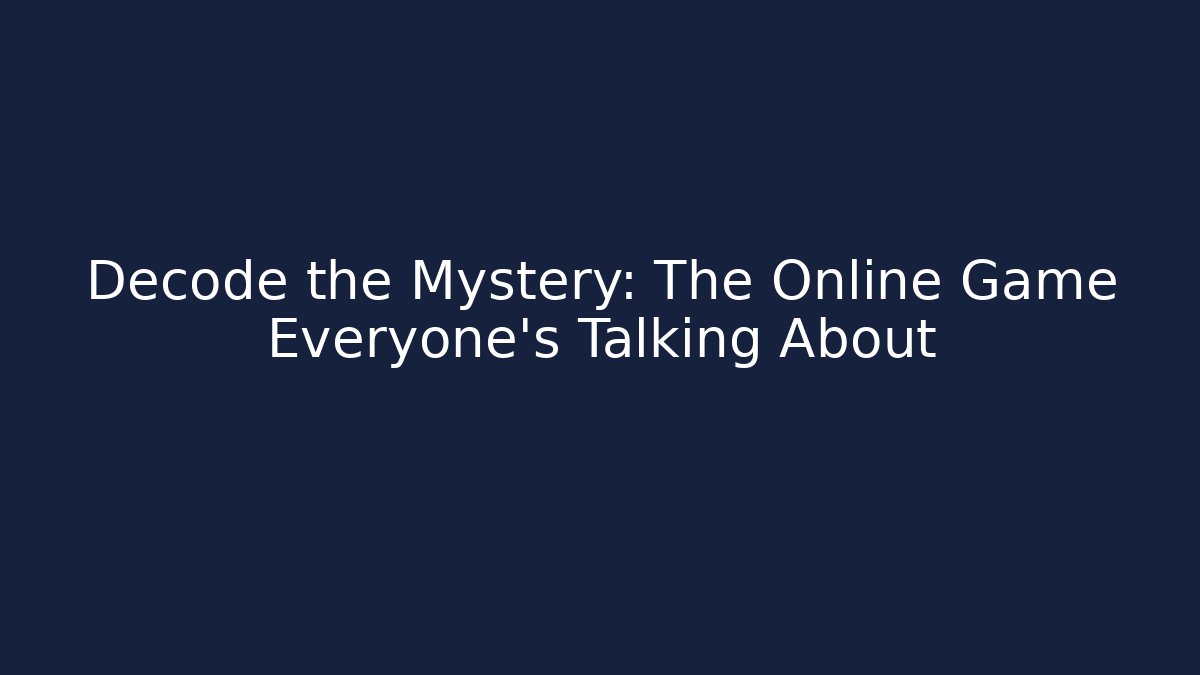 Decode the Mystery: The Online Game Everyone’s Talking About