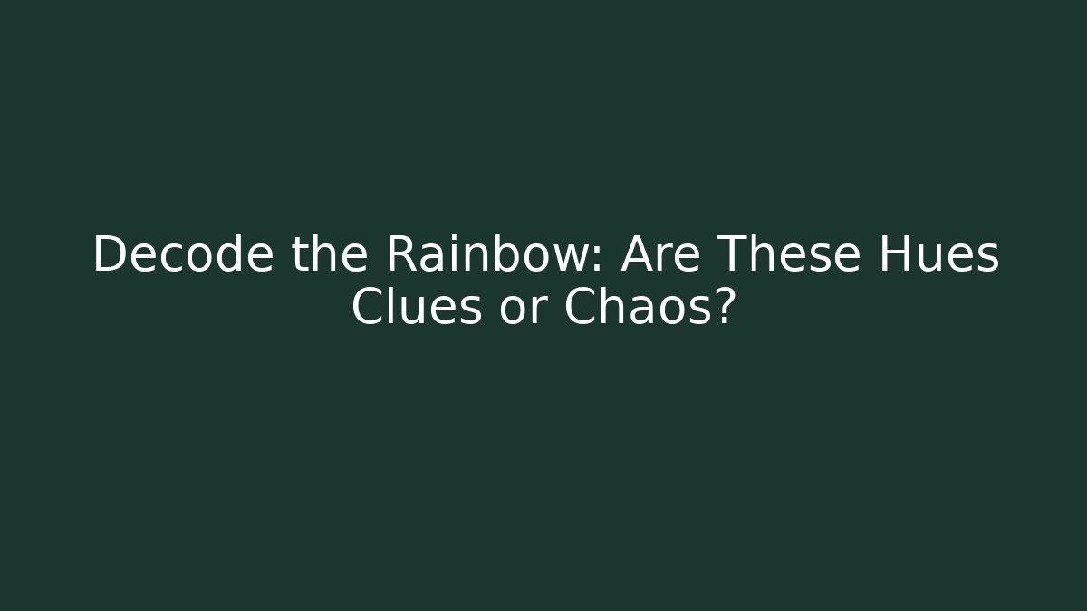 Decode the Rainbow: Are These Hues Clues or Chaos?