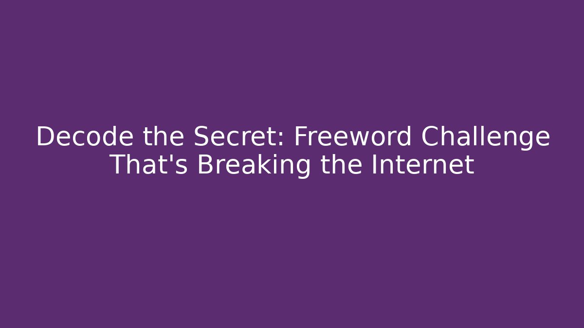 Decode the Secret: Freeword Challenge That's Breaking the Internet
