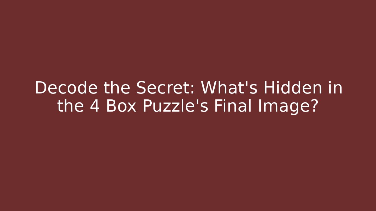 Decode the Secret: What's Hidden in the 4 Box Puzzle's Final Image?