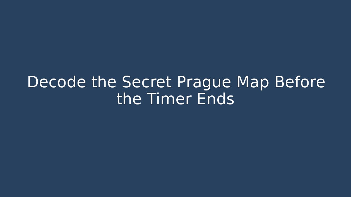 Decode the Secret Prague Map Before the Timer Ends