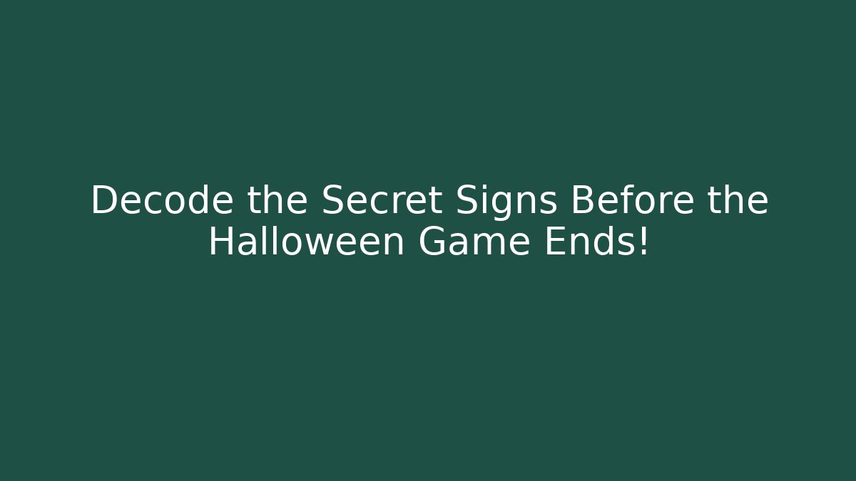 Decode the Secret Signs Before the Halloween Game Ends!