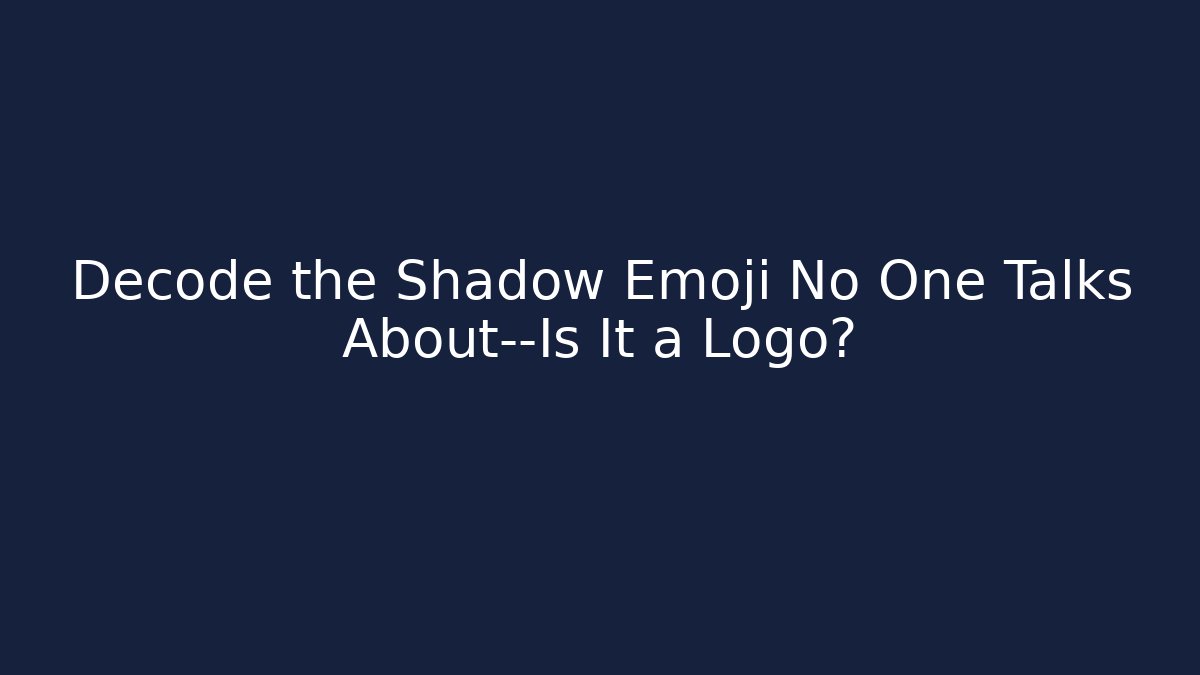 Decode the Shadow Emoji No One Talks About—Is It a Logo?