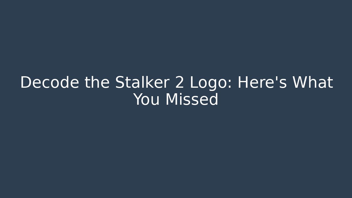 Decode the Stalker 2 Logo: Here's What You Missed