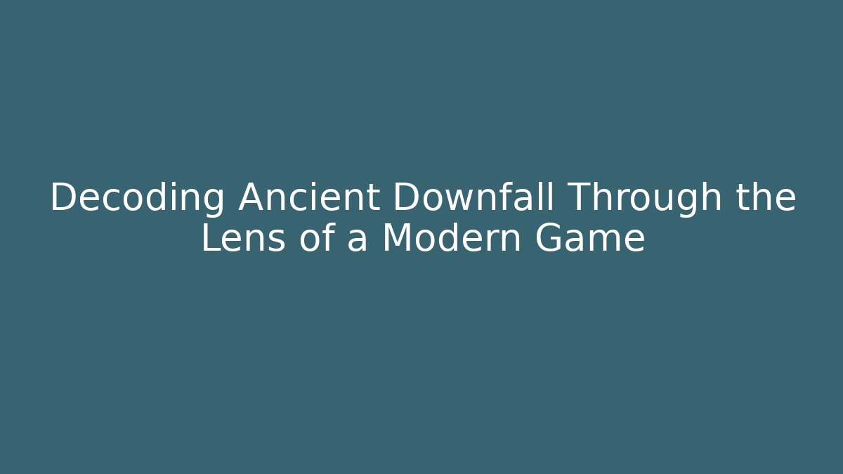 Decoding Ancient Downfall Through the Lens of a Modern Game