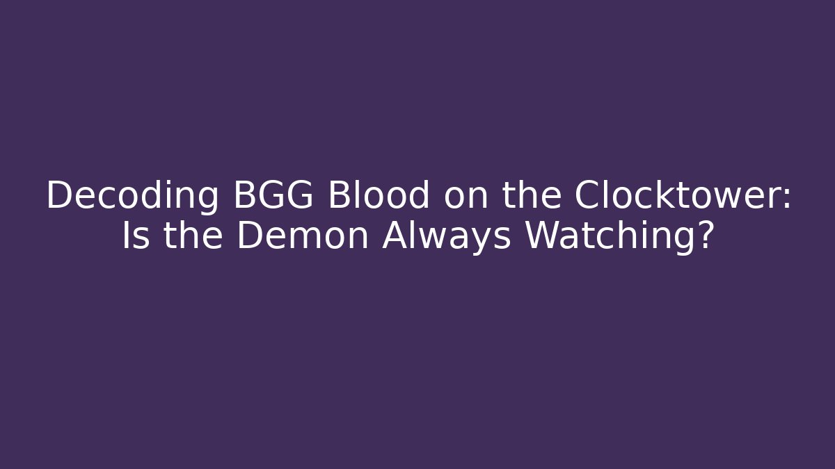 Decoding BGG Blood on the Clocktower: Is the Demon Always Watching?