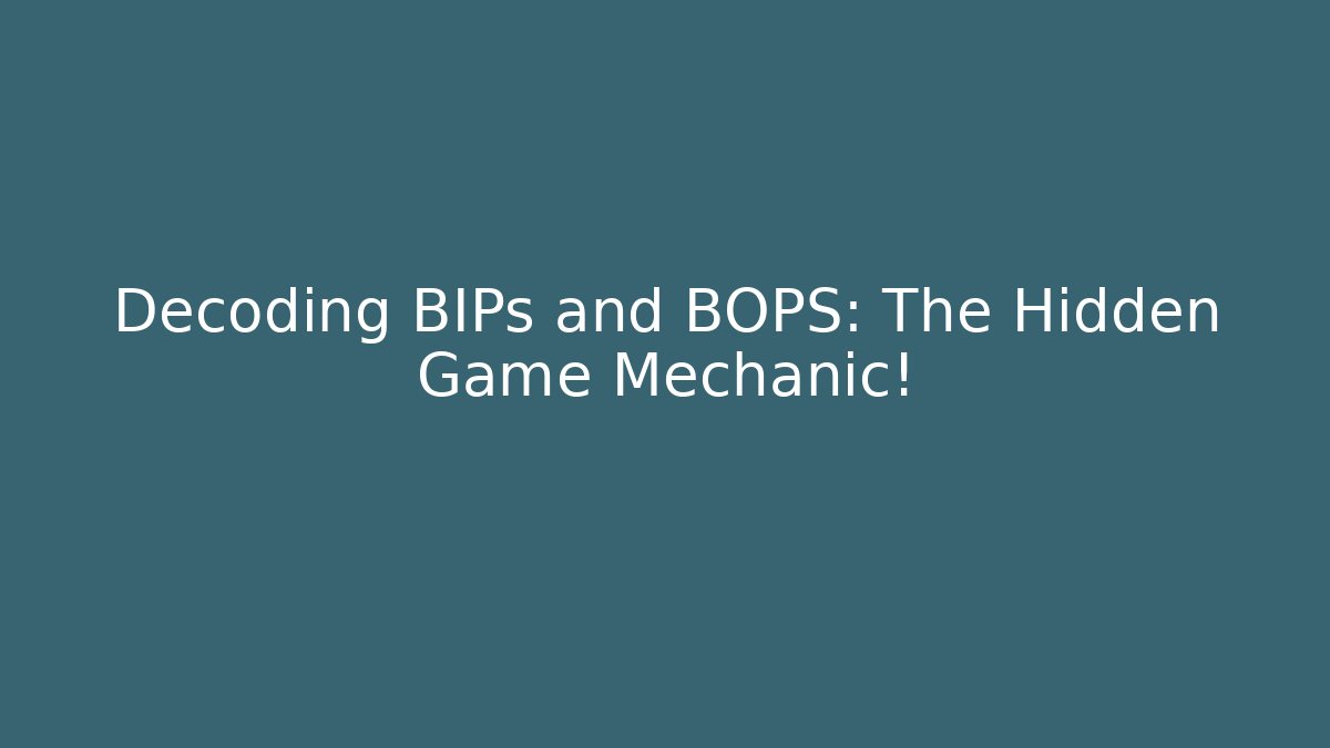 Decoding BIPs and BOPS: The Hidden Game Mechanic!