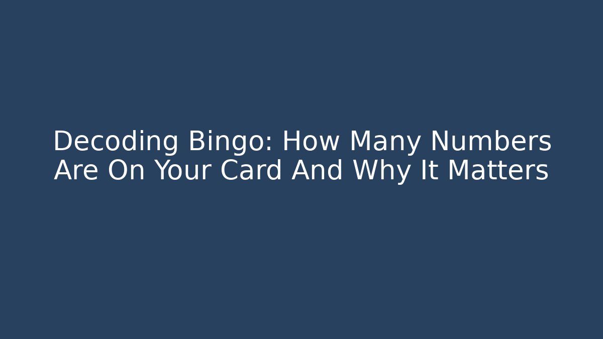 Decoding Bingo: How Many Numbers Are On Your Card And Why It Matters - Critter Realm