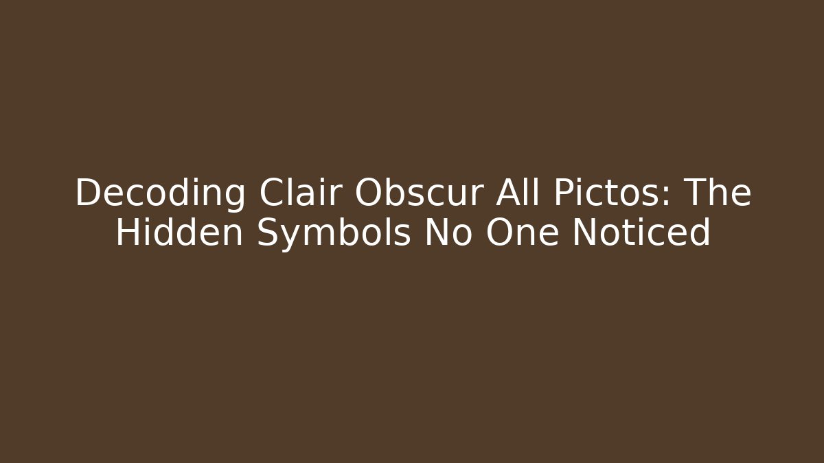 Decoding Clair Obscur All Pictos: The Hidden Symbols No One Noticed