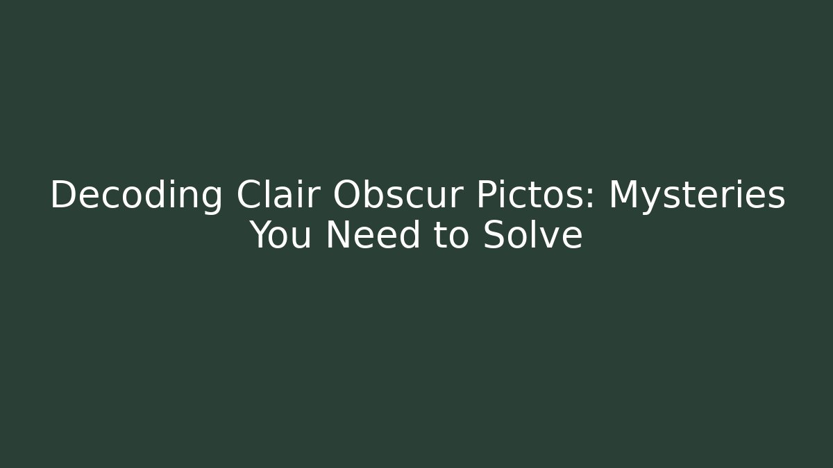 Decoding Clair Obscur Pictos: Mysteries You Need to Solve