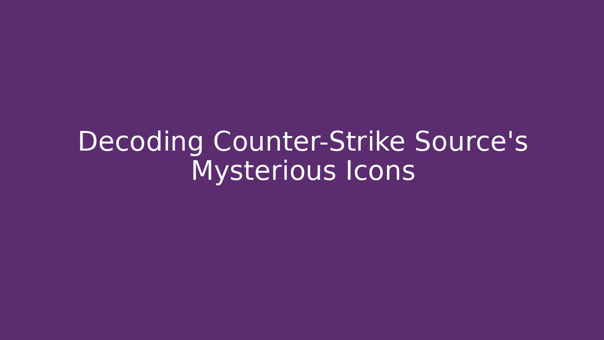 Decoding Counter-Strike Source's Mysterious Icons