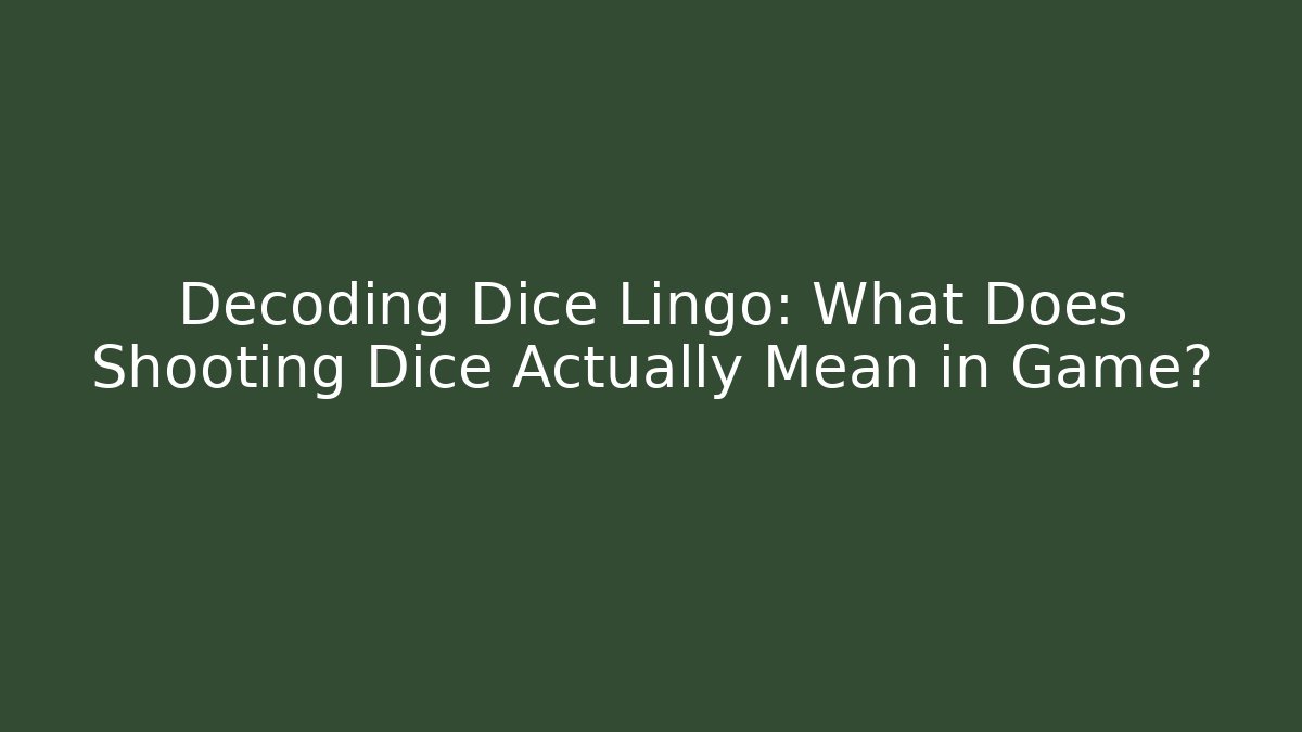 Decoding Dice Lingo: What Does Shooting Dice Actually Mean in Game?