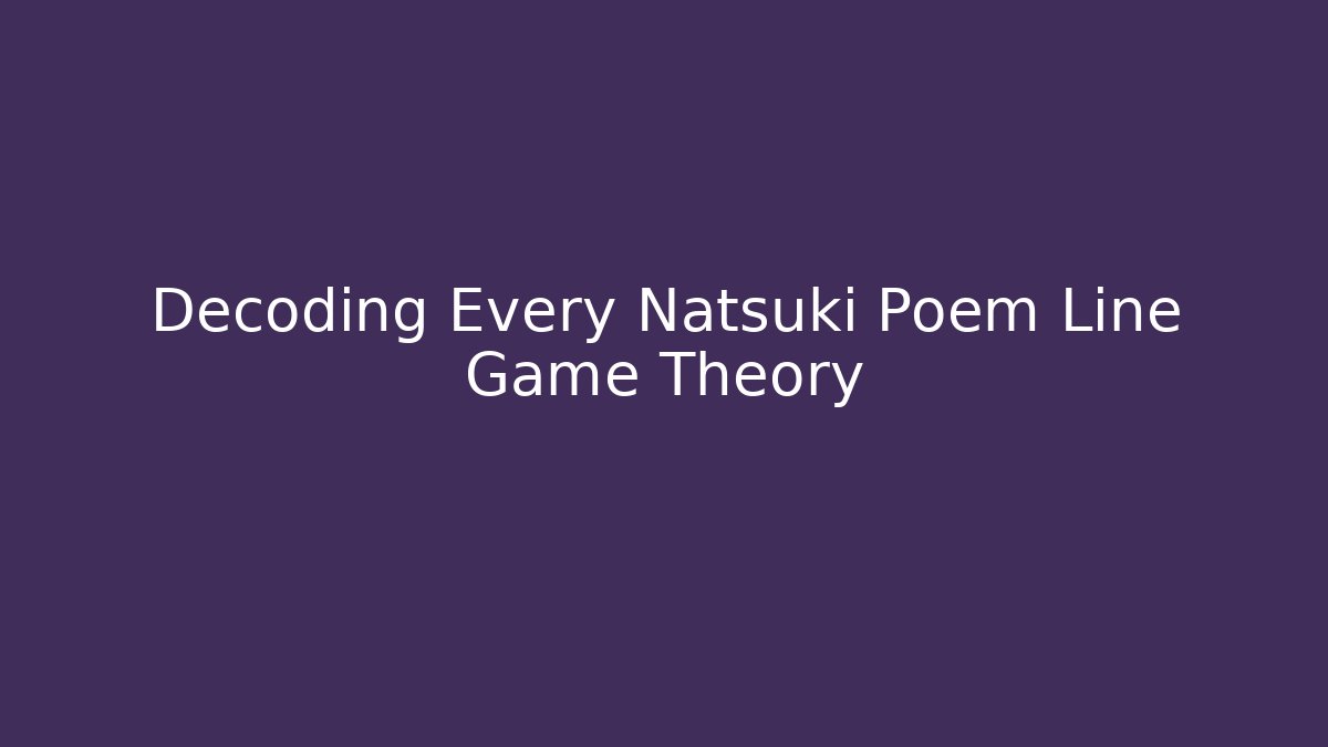 Decoding Every Natsuki Poem Line Game Theory