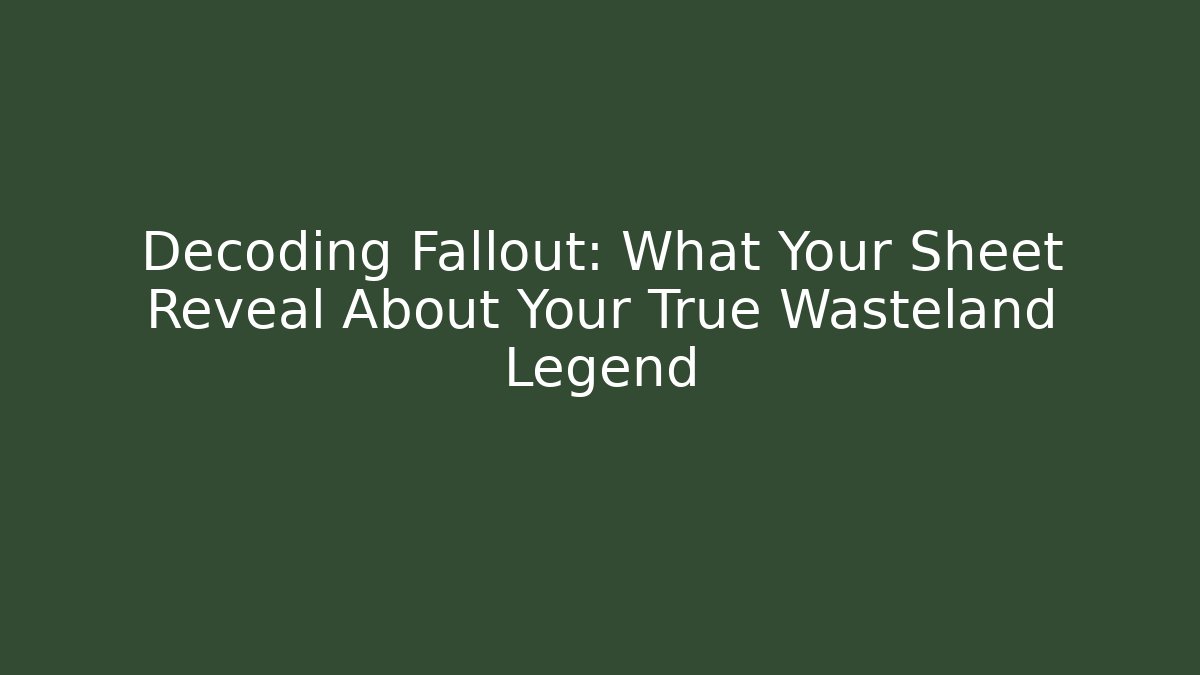Decoding Fallout: What Your Sheet Reveal About Your True Wasteland Legend - Critter Realm