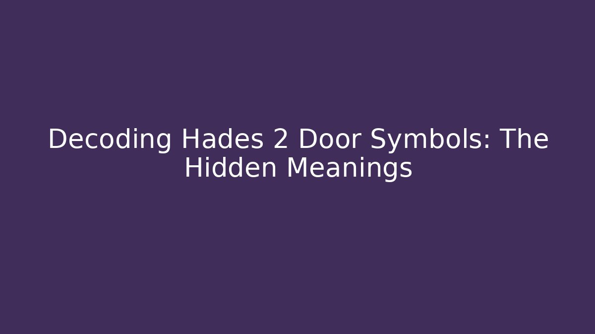 Decoding Hades 2 Door Symbols: The Hidden Meanings
