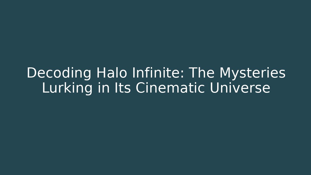 Decoding Halo Infinite: The Mysteries Lurking in Its Cinematic Universe