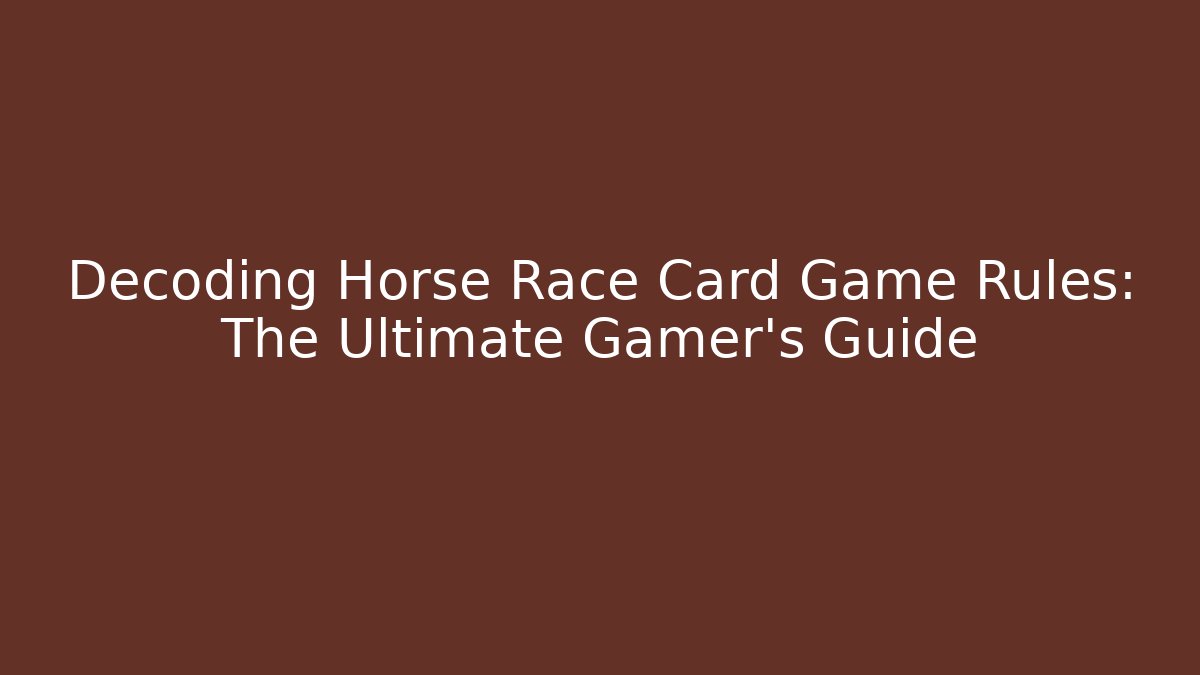 Decoding Horse Race Card Game Rules: The Ultimate Gamer's Guide - Critter Realm