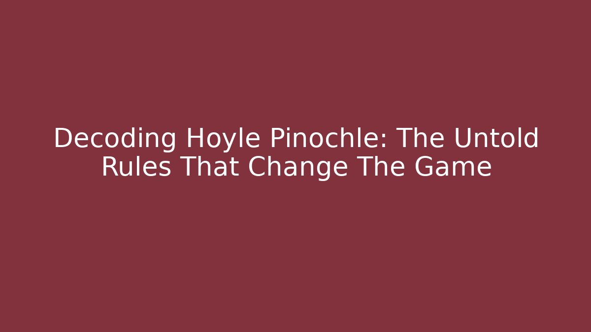 Decoding Hoyle Pinochle: The Untold Rules That Change The Game - Critter Realm