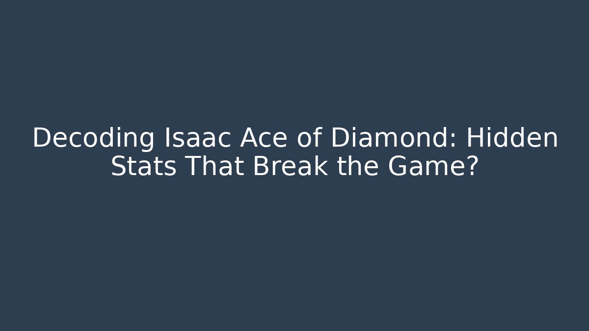 Decoding Isaac Ace of Diamond: Hidden Stats That Break the Game? - Critter Realm