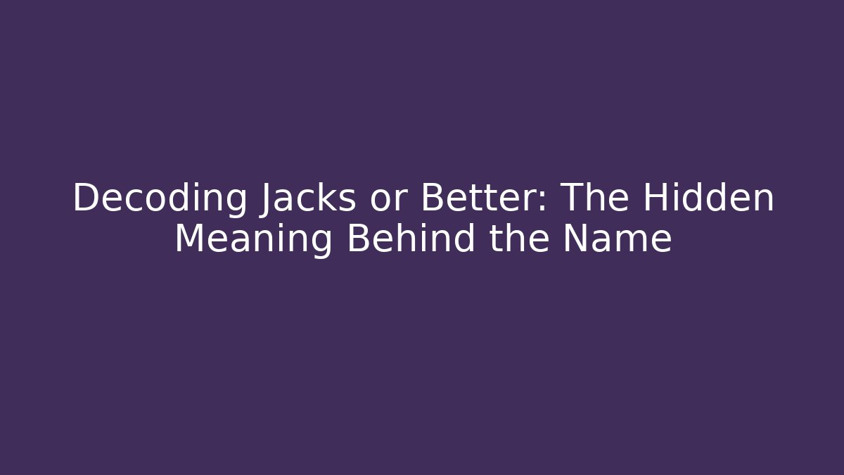 Decoding Jacks or Better: The Hidden Meaning Behind the Name