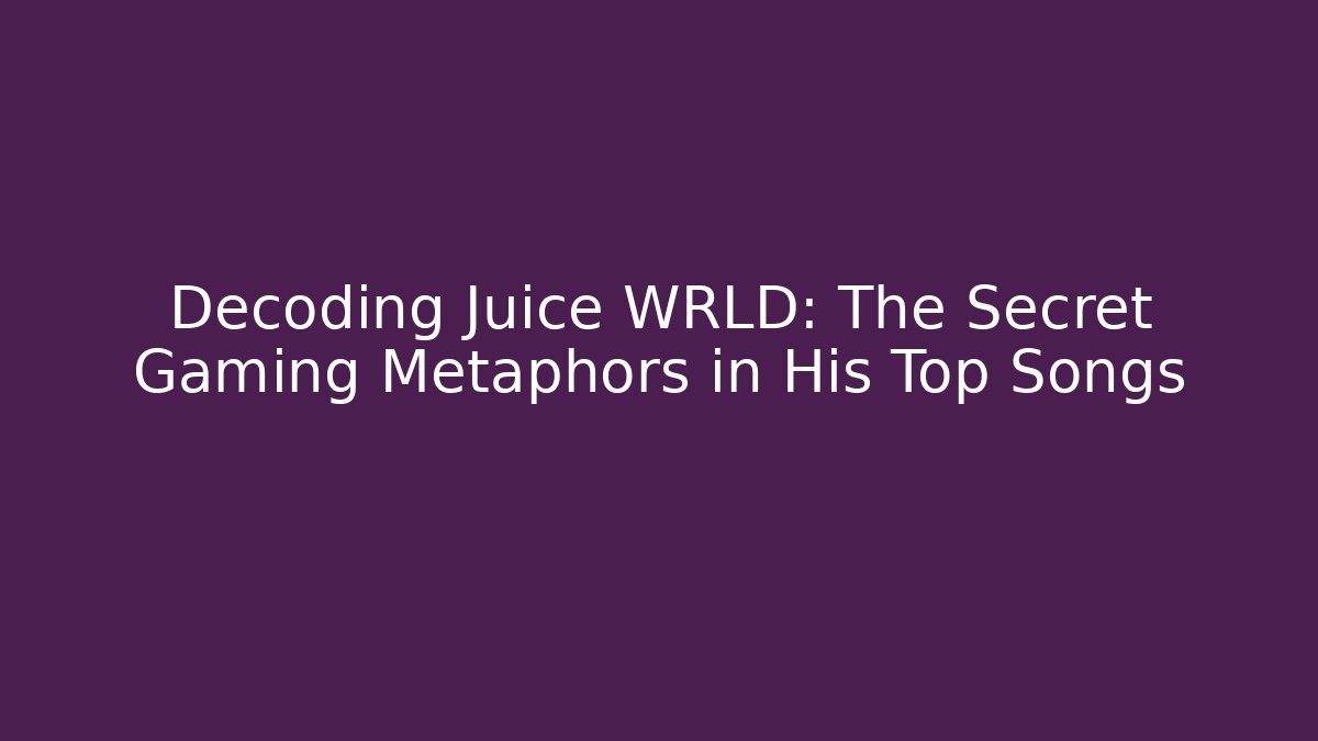 Decoding Juice WRLD: The Secret Gaming Metaphors in His Top Songs