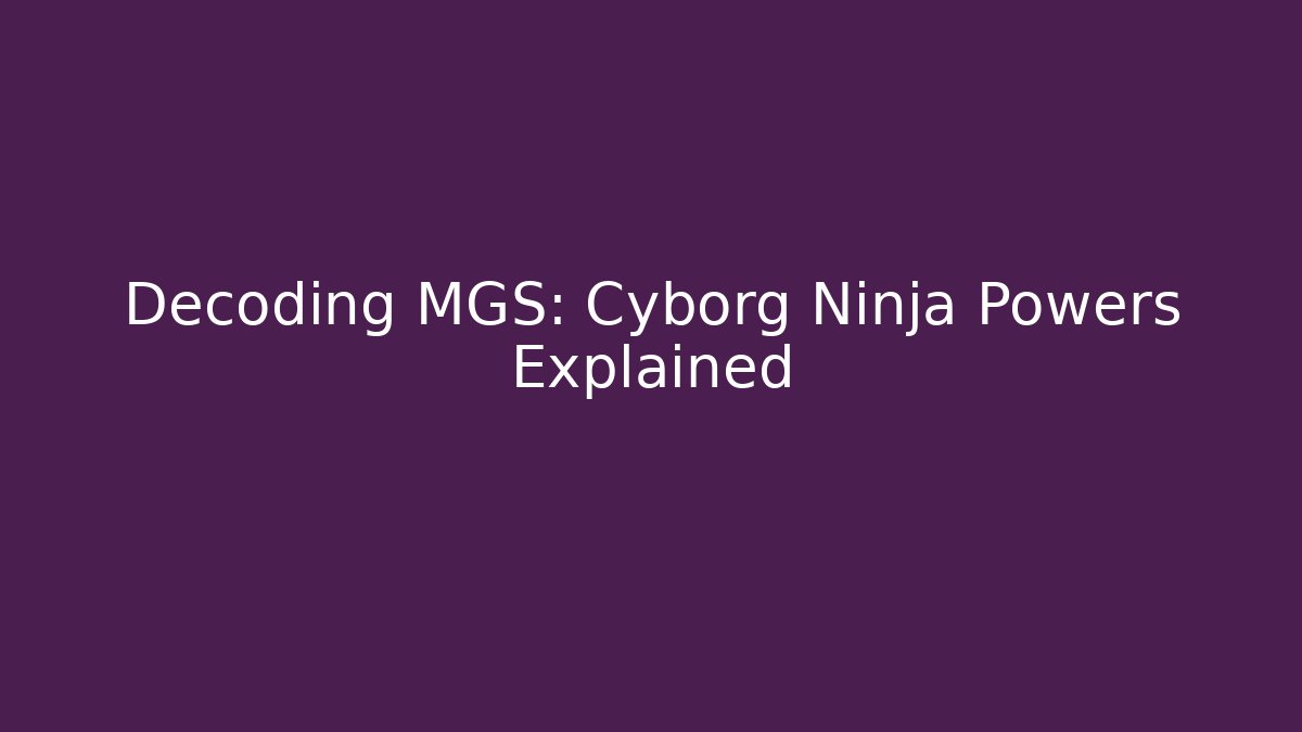 Decoding MGS: Cyborg Ninja Powers Explained