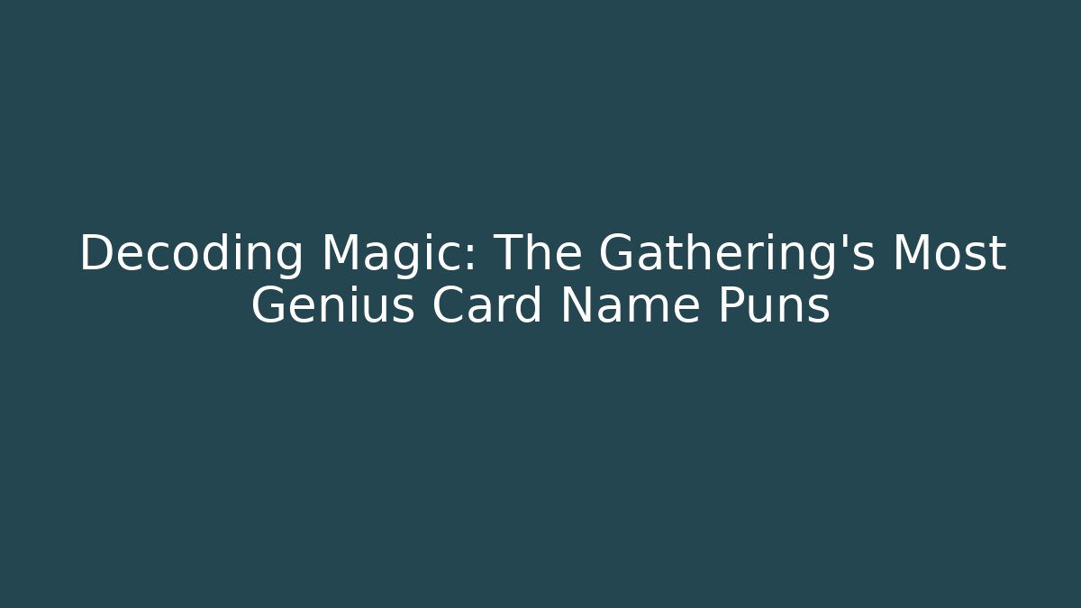 Decoding Magic: The Gathering's Most Genius Card Name Puns