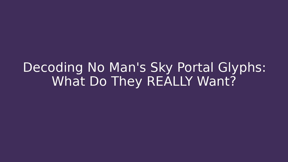 Decoding No Man's Sky Portal Glyphs: What Do They REALLY Want?