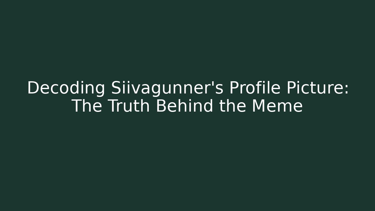 Decoding Siivagunner's Profile Picture: The Truth Behind the Meme