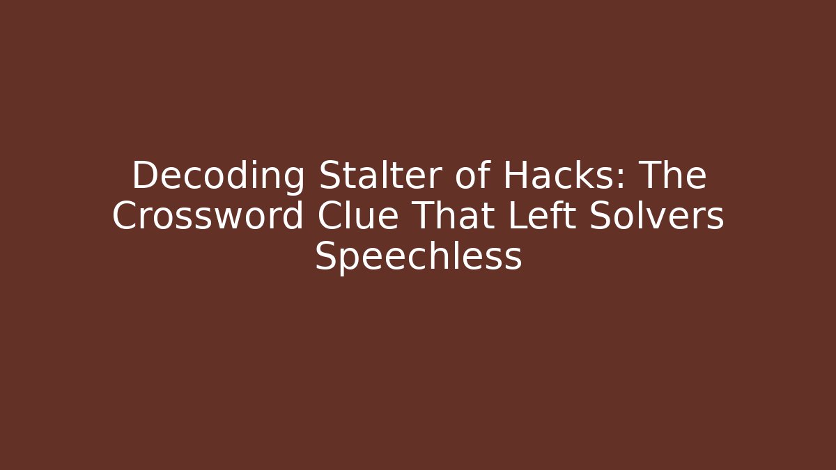 Decoding Stalter of Hacks: The Crossword Clue That Left Solvers Speechless