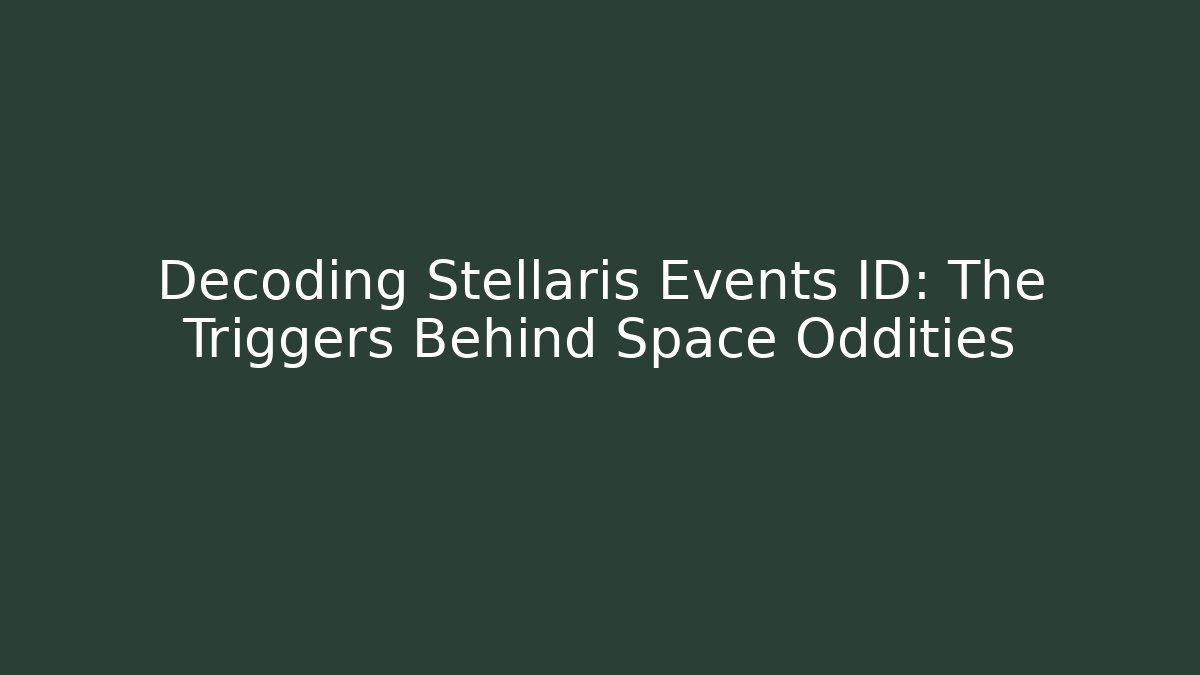 Decoding Stellaris Events ID: The Triggers Behind Space Oddities - Critter Realm
